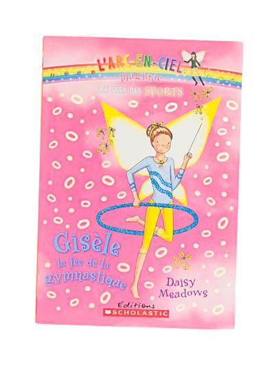 ÉDITIONS SCHOLASTIC - L'ARC-EN-CIEL MAGIQUE - GISÈLE LA FÉE DE LA GYMNASTIQUE TOME 7